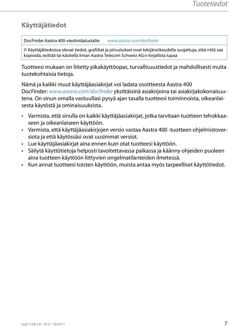 kirjallista lupaa Tuotteesi mukaan on liitetty pikakäyttöopas, turvallisuustiedot ja mahdollisesti muita tuotekohtaisia tietoja.