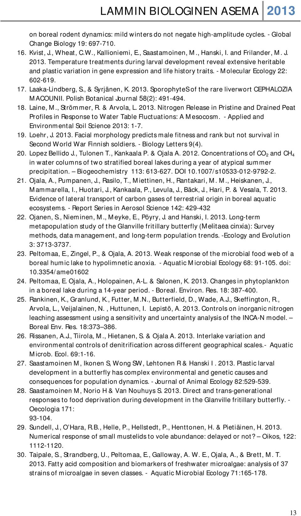 - Molecular Ecology 22: 602-619. 17. Laaka-Lindberg, S., & Syrjänen, K. 2013. SporophyteS of the rare liverwort CEPHALOZIA MACOUNII. Polish Botanical Journal 58(2): 491-494. 18. Laine, M.