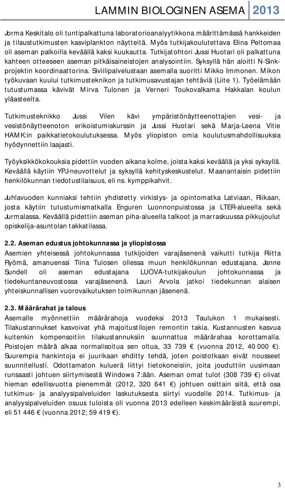 Syksyllä hän aloitti N-Sinkprojektin koordinaattorina. Siviilipalvelustaan asemalla suoritti Mikko Immonen. Mikon työkuvaan kuului tutkimusteknikon ja tutkimusavustajan tehtäviä (Liite 1).