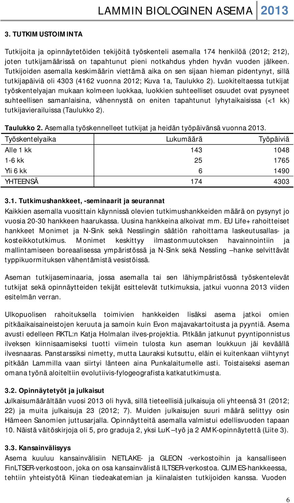 Luokiteltaessa tutkijat työskentelyajan mukaan kolmeen luokkaa, luokkien suhteelliset osuudet ovat pysyneet suhteellisen samanlaisina, vähennystä on eniten tapahtunut lyhytaikaisissa (<1 kk)