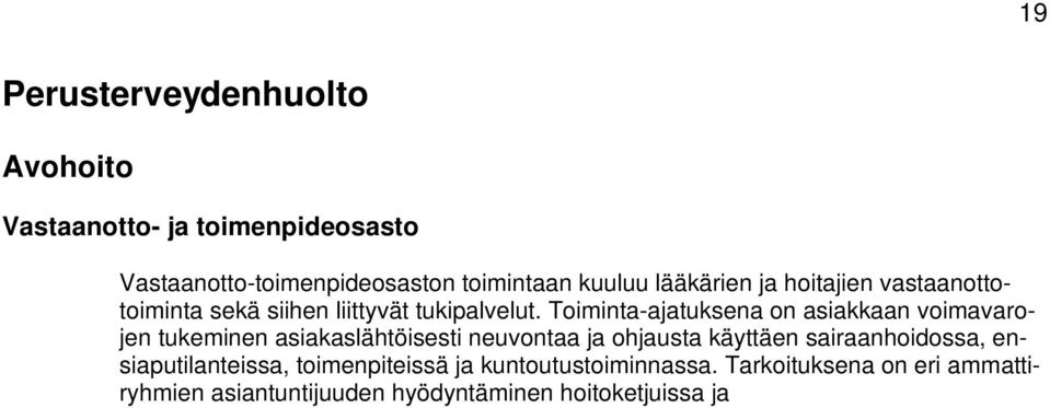 Tarkoituksena on eri ammattiryhmien asiantuntijuuden hyödyntäminen hoitoketjuissa ja prosesseissa. Päivystysasetuksen muuttuessa vuoden alusta myös terveyskeskuksen vastaanottoaikoja muutettiin.