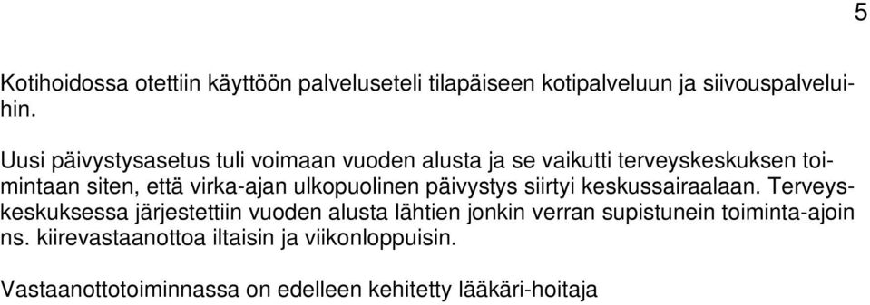 Terveyskeskuksessa järjestettiin vuoden alusta lähtien jonkin verran supistunein toiminta-ajoin ns. kiirevastaanottoa iltaisin ja viikonloppuisin.