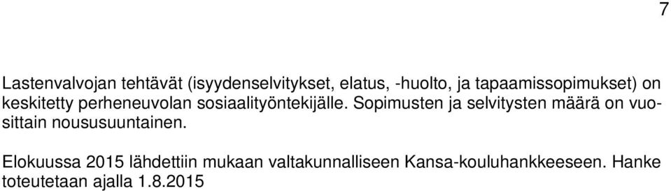 Kansa-kouluhankkeella tuetaan kansallisten luokitusten ja asiakirjarakenteiden toimeenpanoa sosiaali- ja terveydenhuollon tuotantoorganisaatioiden asiakastietojärjestelmiin, niin että ne noudattavat