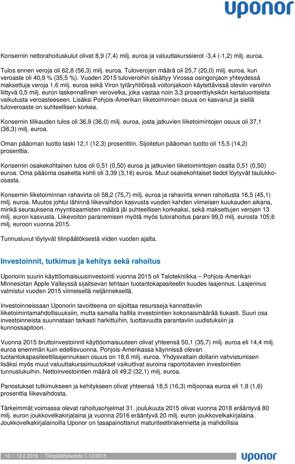 euroa sekä Viron tytäryhtiöissä voitonjakoon käytettävissä oleviin varoihin liittyvä 0,5 milj.