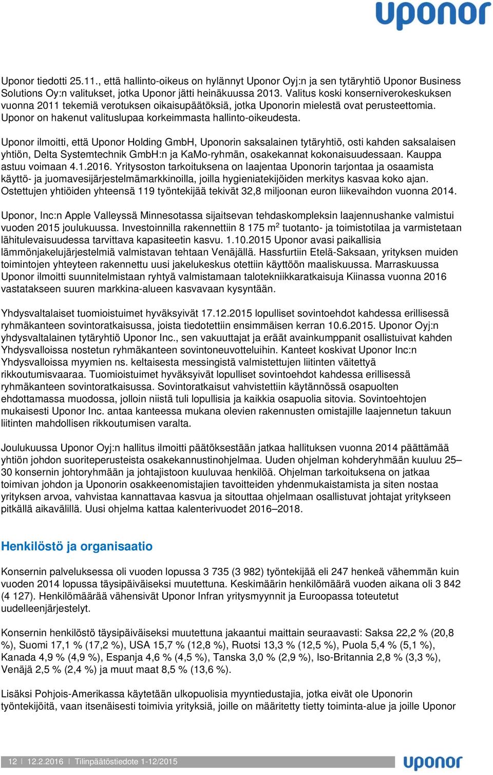 Uponor ilmoitti, että Uponor Holding GmbH, Uponorin saksalainen tytäryhtiö, osti kahden saksalaisen yhtiön, Delta Systemtechnik GmbH:n ja KaMo-ryhmän, osakekannat kokonaisuudessaan.