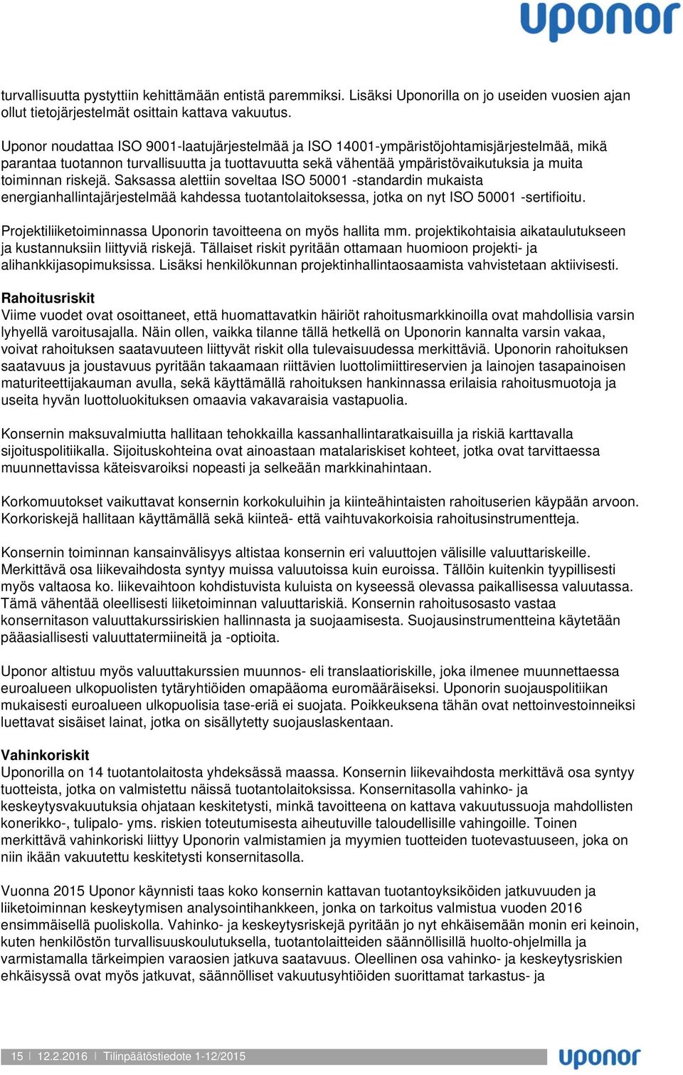 riskejä. Saksassa alettiin soveltaa ISO 50001 -standardin mukaista energianhallintajärjestelmää kahdessa tuotantolaitoksessa, jotka on nyt ISO 50001 -sertifioitu.