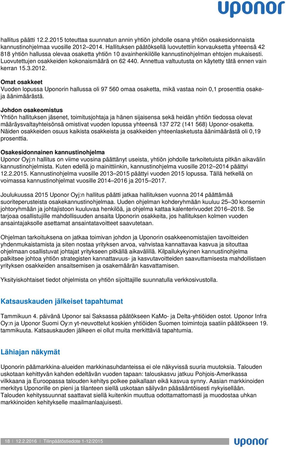 Luovutettujen osakkeiden kokonaismäärä on 62 440. Annettua valtuutusta on käytetty tätä ennen vain kerran 15.3.2012.