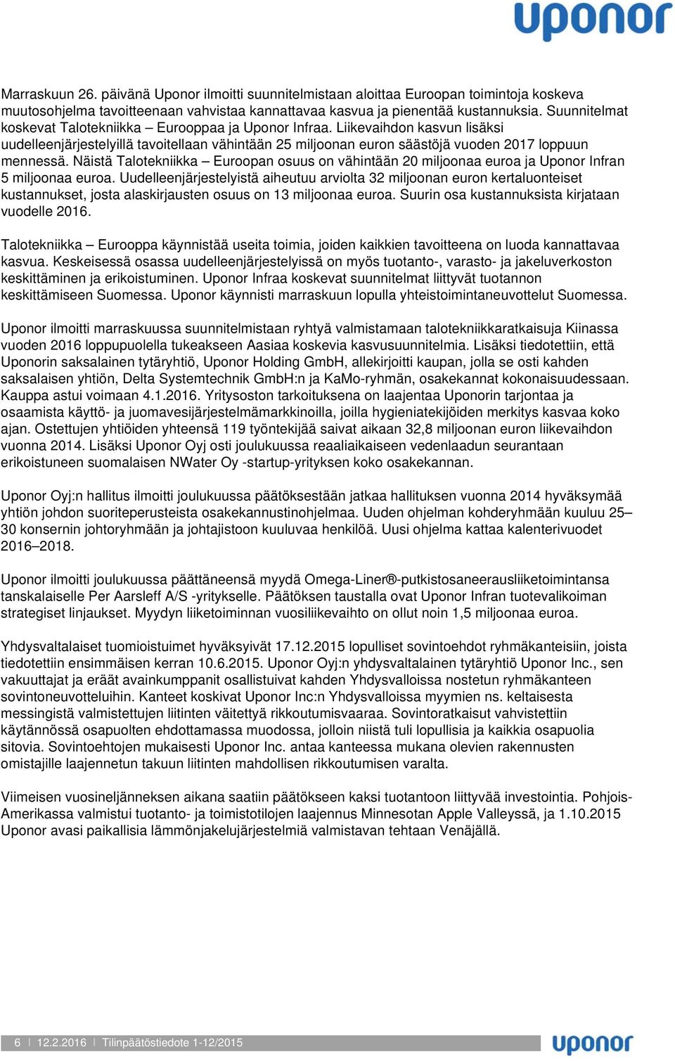 Näistä Talotekniikka Euroopan osuus on vähintään 20 miljoonaa euroa ja Uponor Infran 5 miljoonaa euroa.