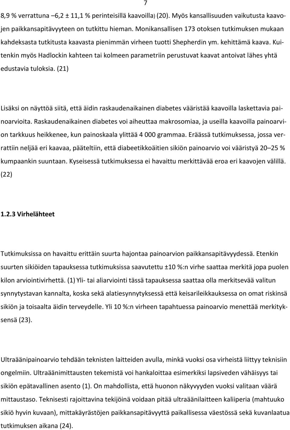 Kuitenkin myös Hadlockin kahteen tai kolmeen parametriin perustuvat kaavat antoivat lähes yhtä edustavia tuloksia.