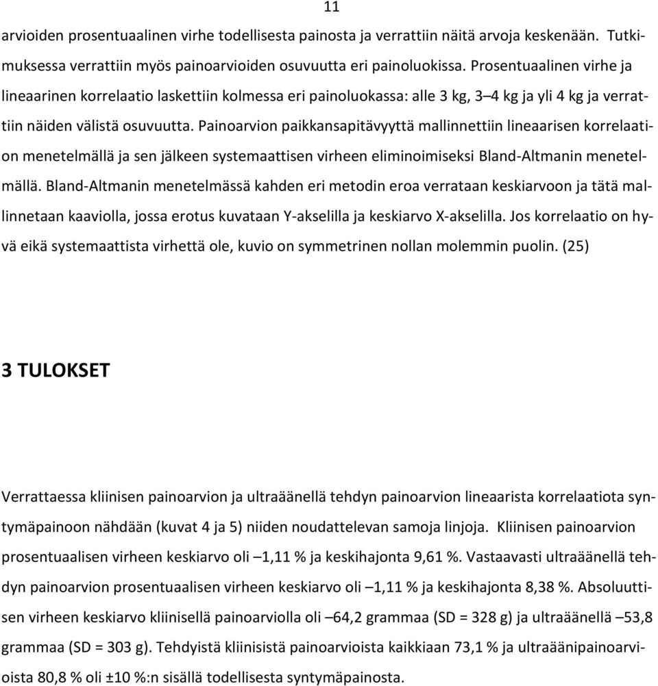 Painoarvion paikkansapitävyyttä mallinnettiin lineaarisen korrelaation menetelmällä ja sen jälkeen systemaattisen virheen eliminoimiseksi Bland-Altmanin menetelmällä.