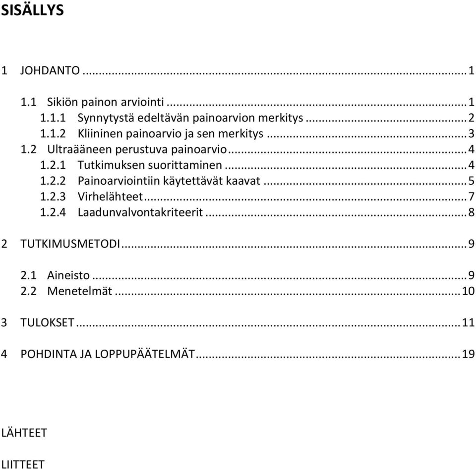 .. 5 1.2.3 Virhelähteet... 7 1.2.4 Laadunvalvontakriteerit... 8 2 TUTKIMUSMETODI... 9 2.1 Aineisto... 9 2.2 Menetelmät.