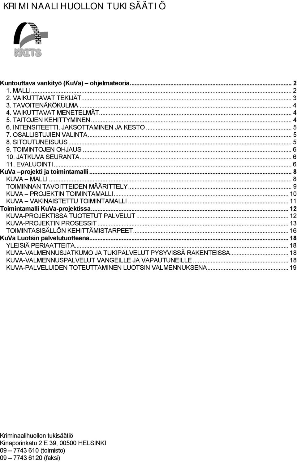 .. 6 KuVa projekti ja toimintamalli... 8 KUVA MALLI... 8 TOIMINNAN TAVOITTEIDEN MÄÄRITTELY... 9 KUVA PROJEKTIN TOIMINTAMALLI... 10 KUVA VAKINAISTETTU TOIMINTAMALLI... 11 Toimintamalli KuVa-projektissa.