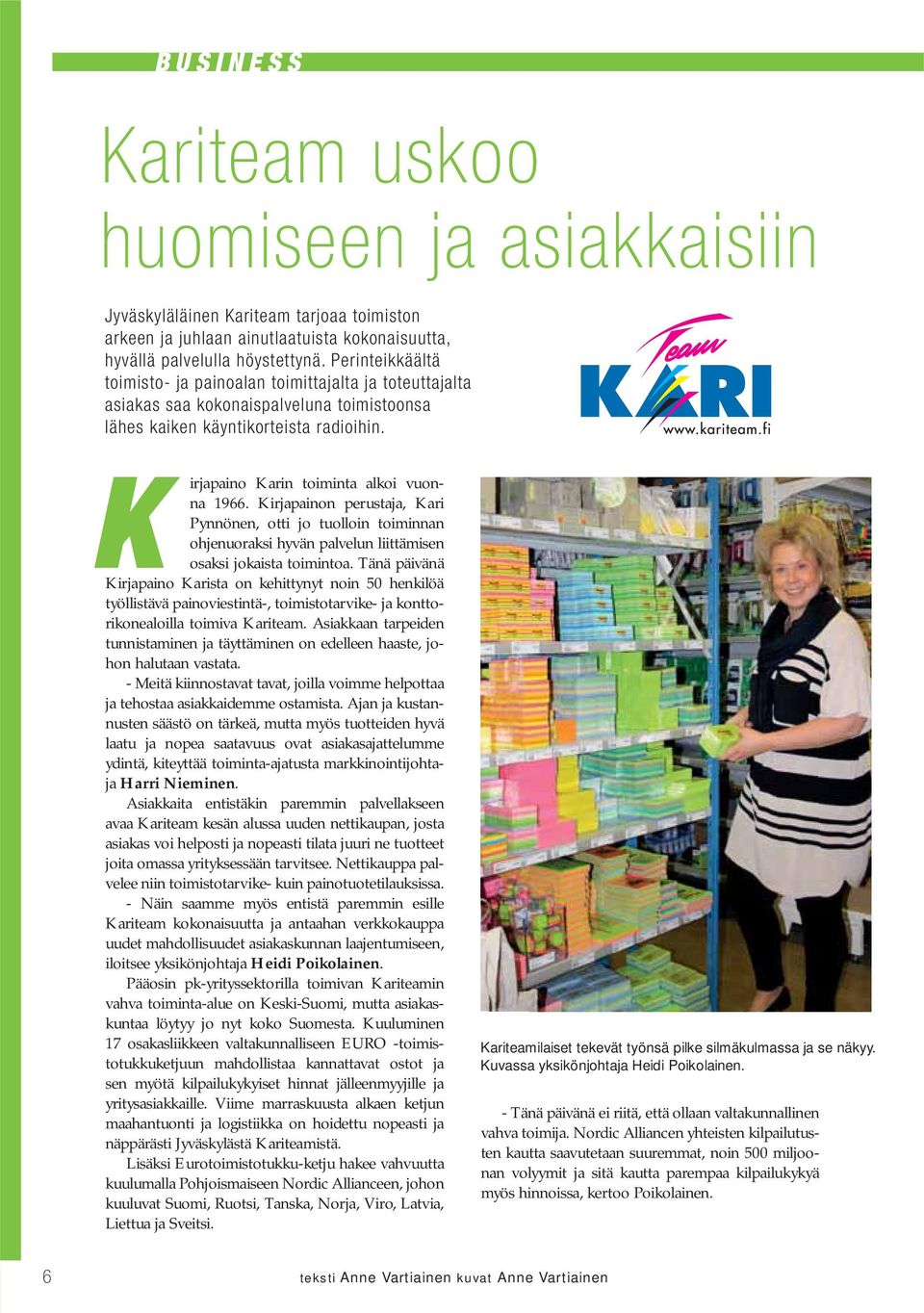 Kirjapainon perustaja, Kari Pynnönen, otti jo tuolloin toiminnan ohjenuoraksi hyvän palvelun liittämisen osaksi jokaista toimintoa.