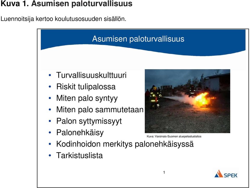 syntyy Miten palo sammutetaan Palon syttymissyyt Palonehkäisy Kodinhoidon