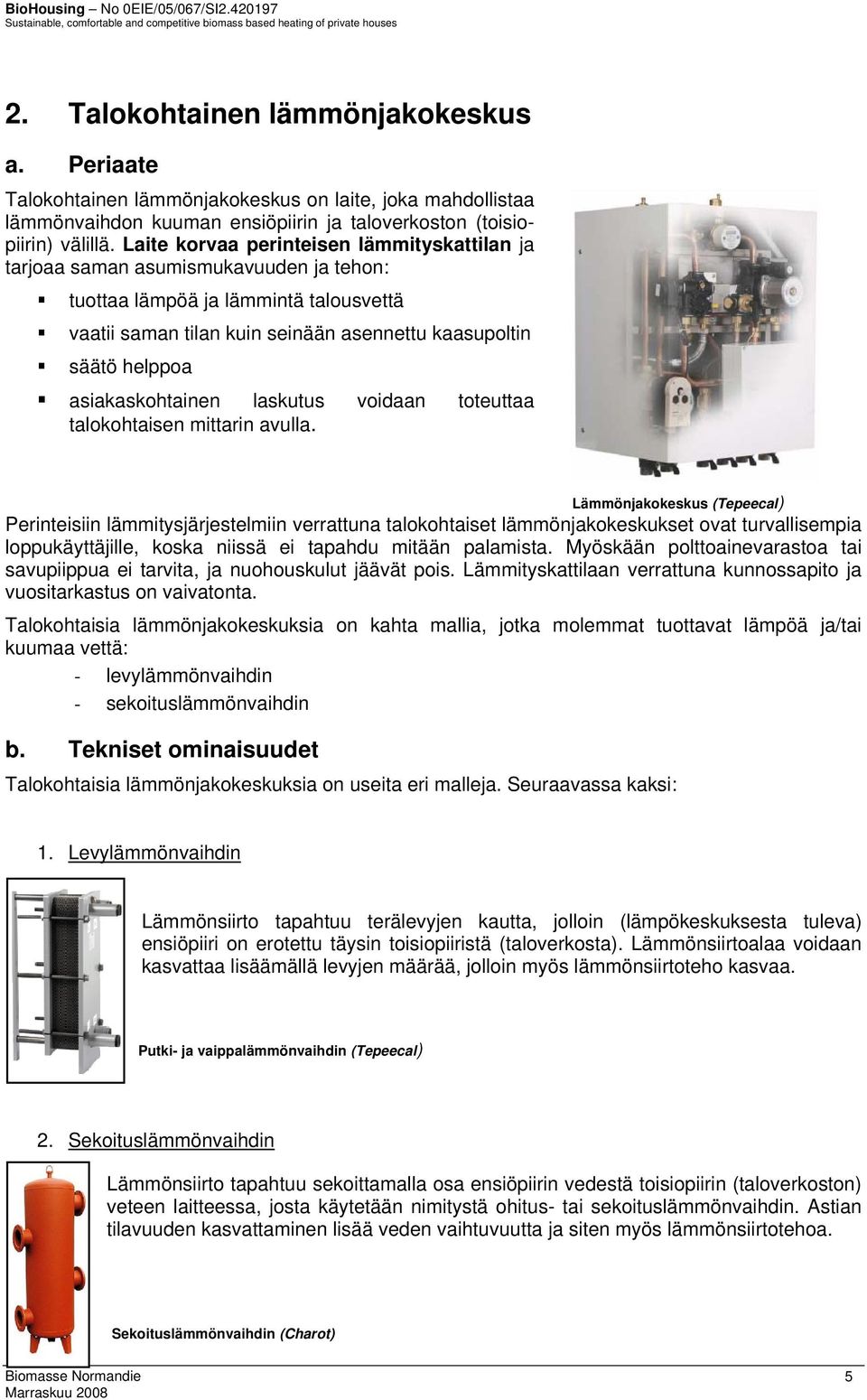 asiakaskohtainen laskutus voidaan toteuttaa talokohtaisen mittarin avulla.