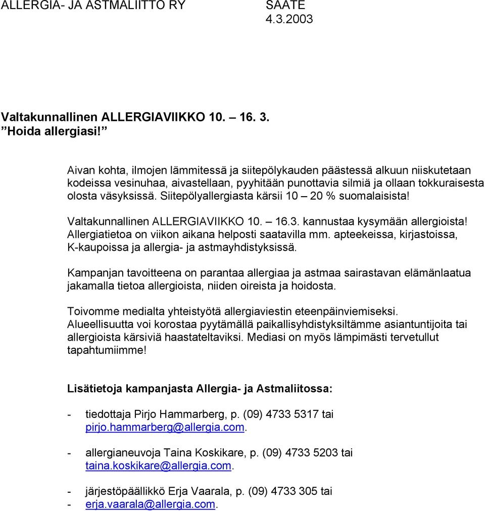 Siitepölyallergiasta kärsii 10 20 % suomalaisista! Valtakunnallinen ALLERGIAVIIKKO 10. 16.3. kannustaa kysymään allergioista! Allergiatietoa on viikon aikana helposti saatavilla mm.