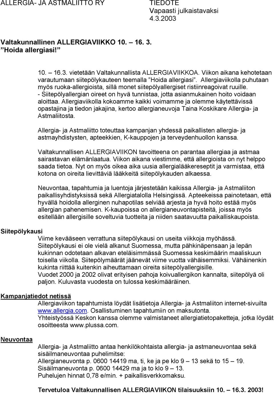 - Siitepölyallergian oireet on hyvä tunnistaa, jotta asianmukainen hoito voidaan aloittaa.