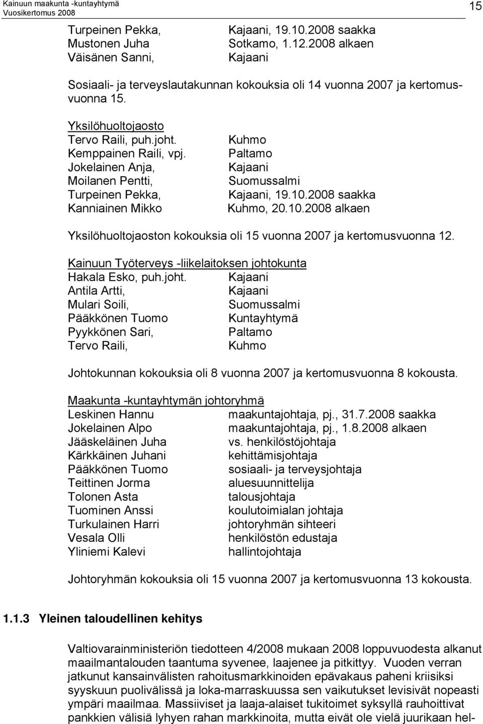 2008 saakka Kuhmo, 20.10.2008 alkaen Yksilöhuoltojaoston kokouksia oli 15 vuonna 2007 ja kertomusvuonna 12. Kainuun Työterveys -liikelaitoksen johto