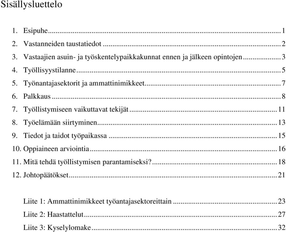 Työelämään siirtyminen... 13 9. Tiedot ja taidot työpaikassa... 15 10. Oppiaineen arviointia... 16 11.