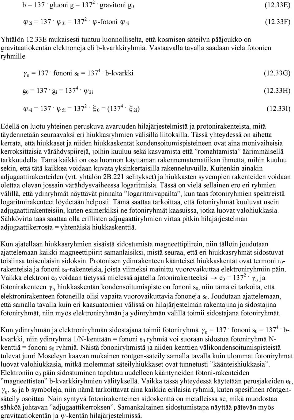 fononi s 0 = 137 4. b-kvarkki g 0 = 137. g i = 137 4. ϕ 2i ϕ 4i = 137. ϕ 5i = 137 2. ξ 0 = (137 4. ξ 2i ) (12.33G) (12.33H) (12.