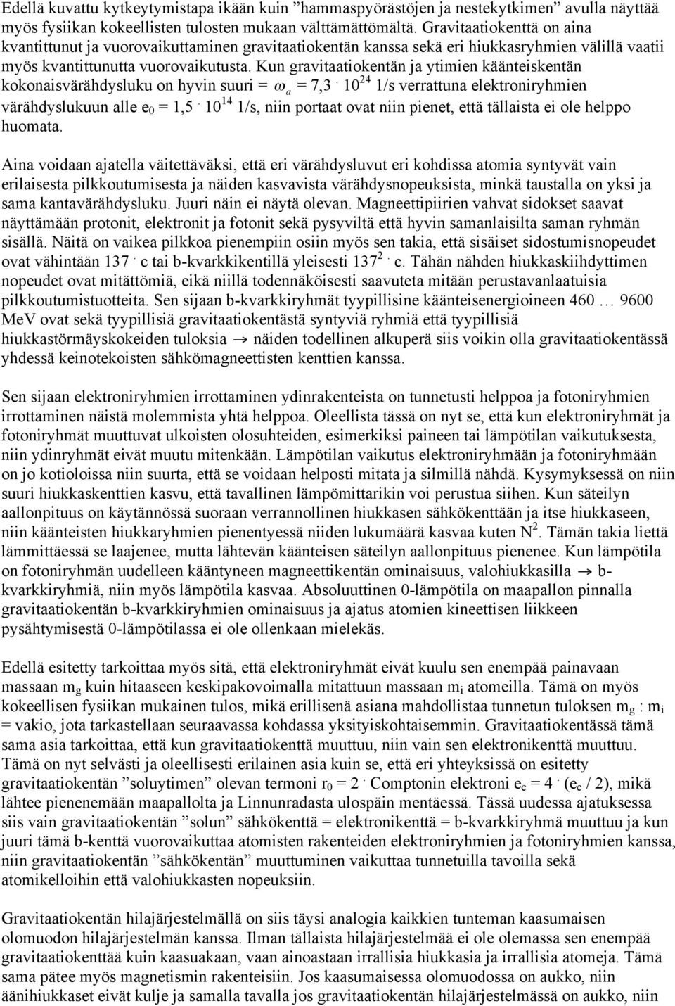 Kun gravitaatiokentän ja ytimien käänteiskentän kokonaisvärähdysluku on hyvin suuri = ω a = 7,3. 10 24 1/s verrattuna elektroniryhmien värähdyslukuun alle e 0 = 1,5.