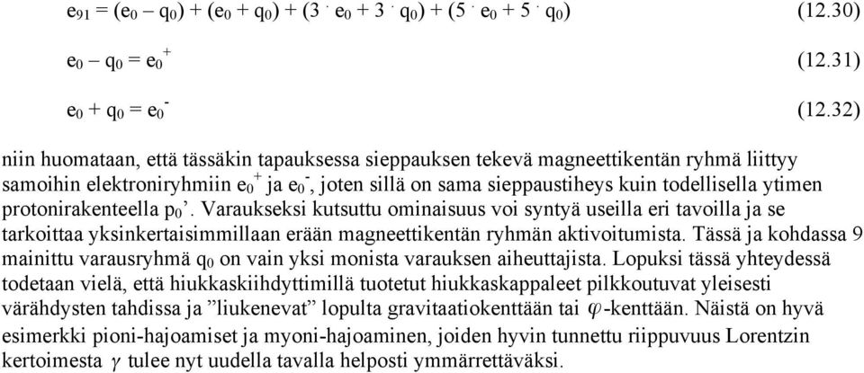 protonirakenteella p 0. Varaukseksi kutsuttu ominaisuus voi syntyä useilla eri tavoilla ja se tarkoittaa yksinkertaisimmillaan erään magneettikentän ryhmän aktivoitumista.