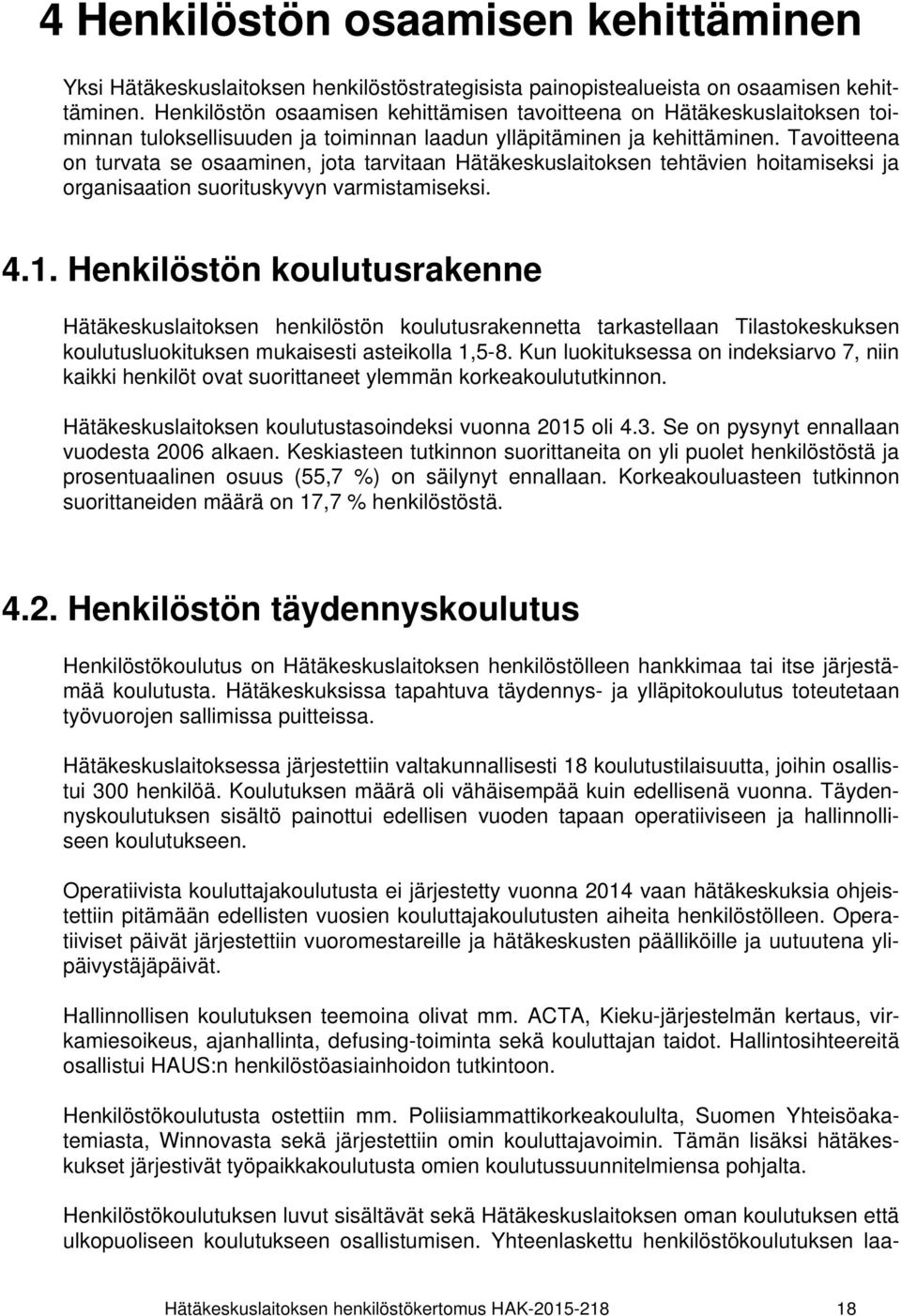 Tavoitteena on turvata se osaaminen, jota tarvitaan Hätäkeskuslaitoksen tehtävien hoitamiseksi ja organisaation suorituskyvyn varmistamiseksi. 4.1.