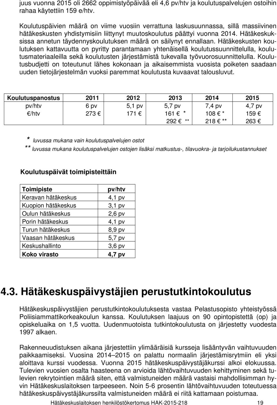 Hätäkeskuksissa annetun täydennyskoulutuksen määrä on säilynyt ennallaan.