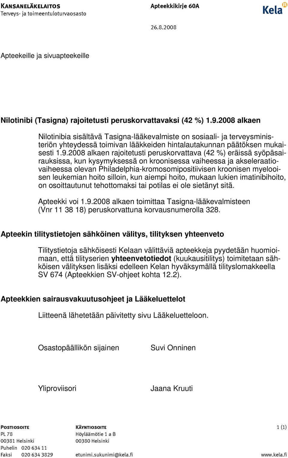 2008 alkaen rajoitetusti peruskorvattava (42 %) eräissä syöpäsairauksissa, kun kysymyksessä on kroonisessa vaiheessa ja akseleraatiovaiheessa olevan Philadelphia-kromosomipositiivisen kroonisen