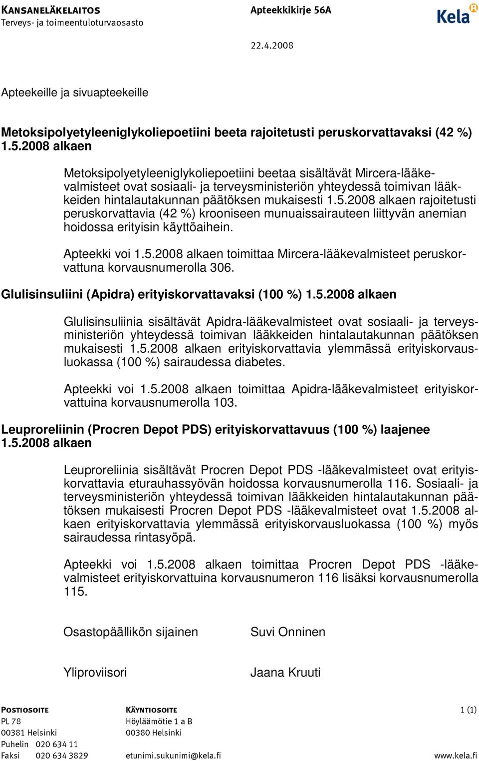 2008 alkaen Metoksipolyetyleeniglykoliepoetiini beetaa sisältävät Mircera-lääkevalmisteet ovat sosiaali- ja terveysministeriön yhteydessä toimivan lääkkeiden hintalautakunnan päätöksen mukaisesti 1.5.