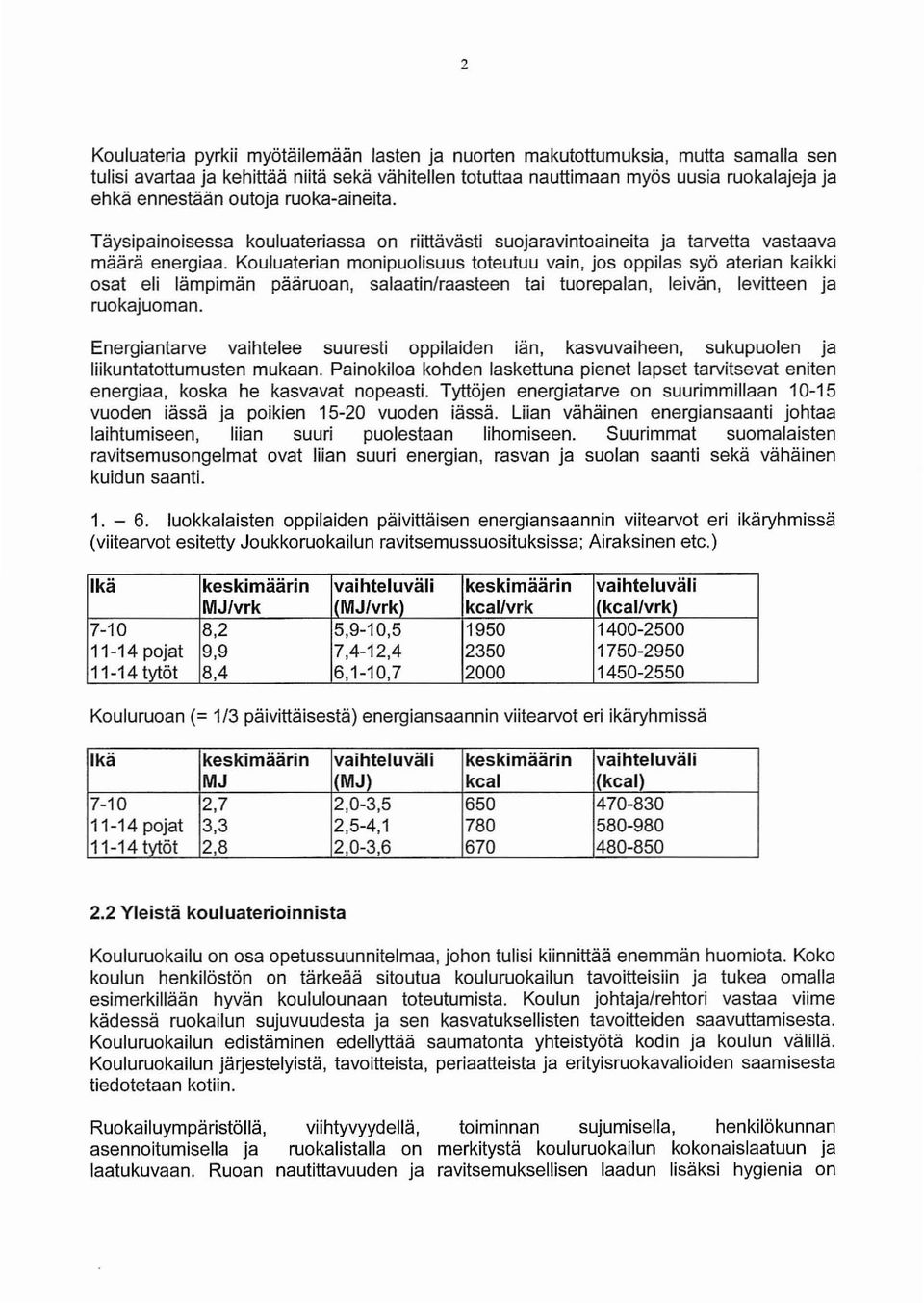 Kouluaterian monipuolisuus toteutuu vain, jos oppilas syö aterian kaikki osat eli lämpimän pääruoan, salaatin/raasteen tai tuorepalan, leivän, levitteen ja ruokajuoman.