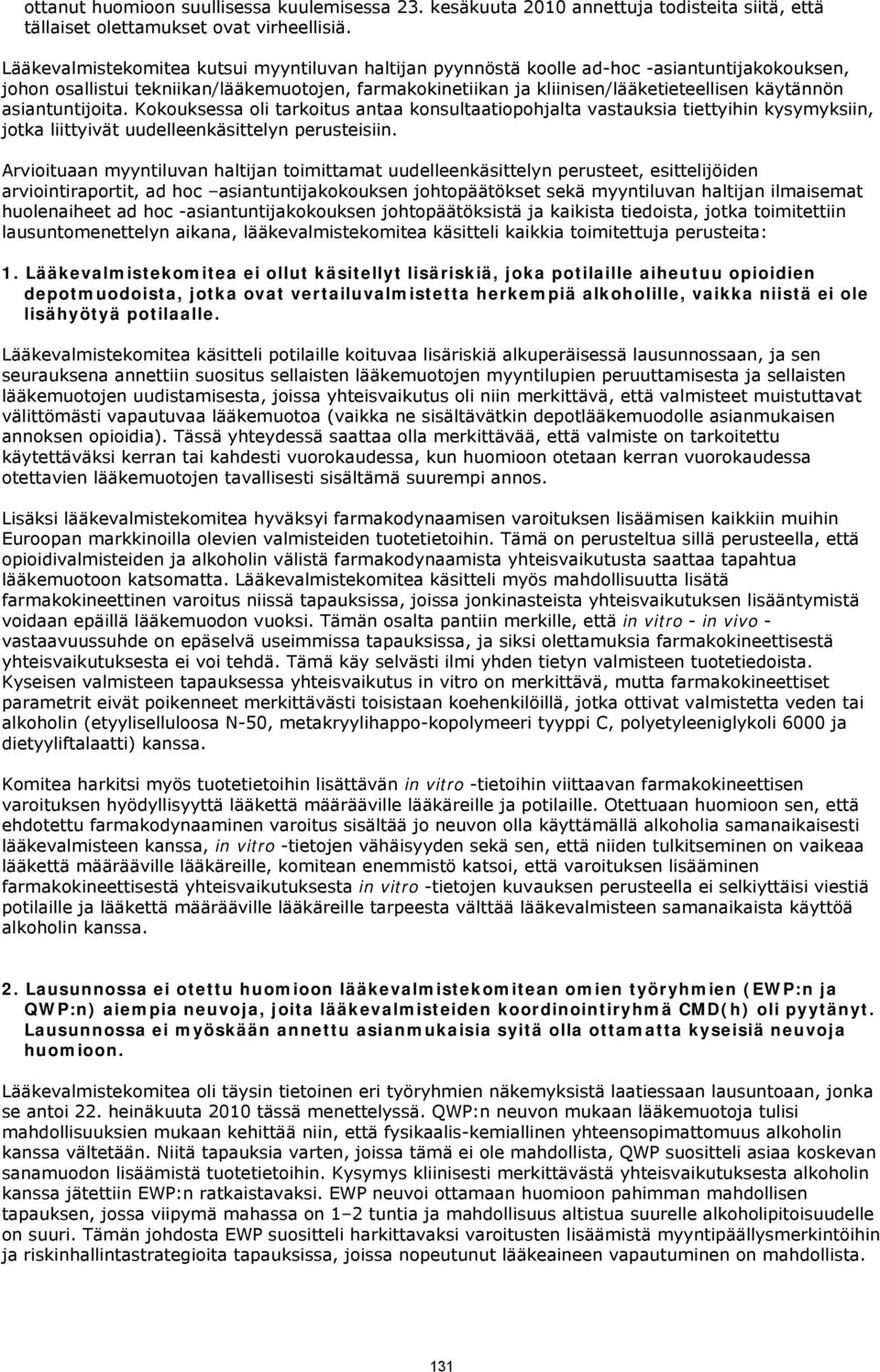 asiantuntijoita. Kokouksessa oli tarkoitus antaa konsultaatiopohjalta vastauksia tiettyihin kysymyksiin, jotka liittyivät uudelleenkäsittelyn perusteisiin.