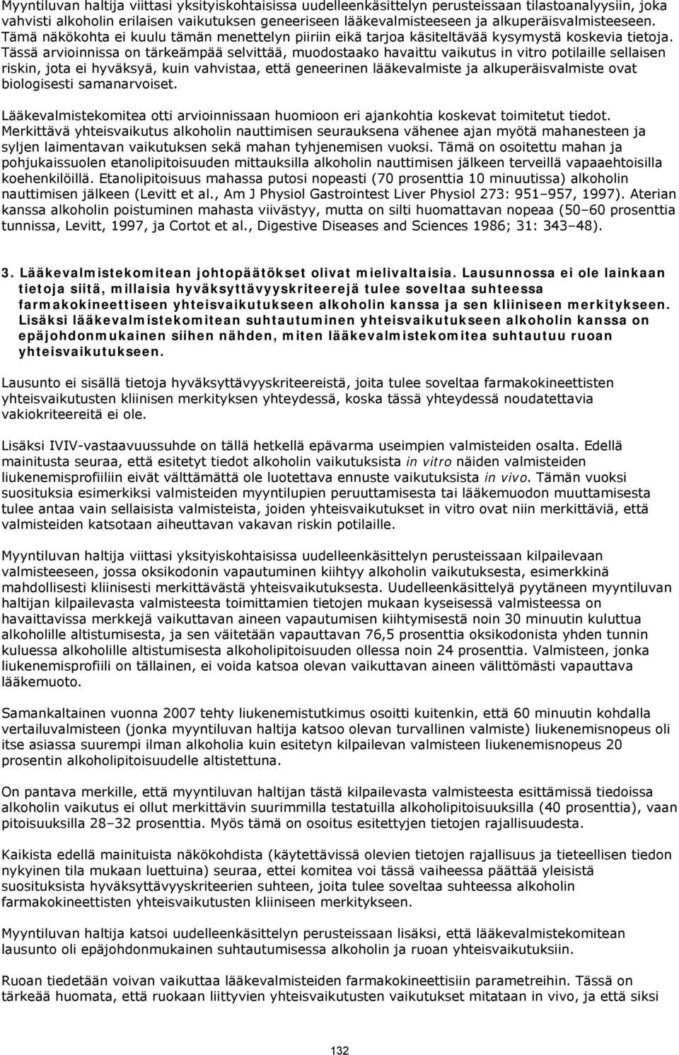 Tässä arvioinnissa on tärkeämpää selvittää, muodostaako havaittu vaikutus in vitro potilaille sellaisen riskin, jota ei hyväksyä, kuin vahvistaa, että geneerinen lääkevalmiste ja alkuperäisvalmiste