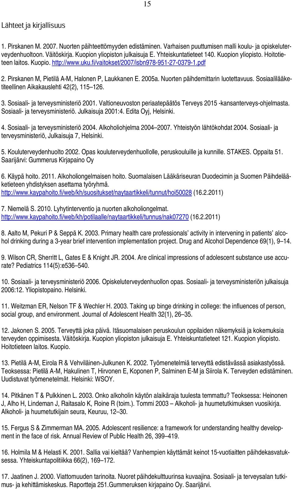 Nuorten päihdemittarin luotettavuus. Sosiaalilääketiteellinen Aikakauslehti 42(2), 115 126. 3. Sosiaali- ja terveysministeriö 2001.