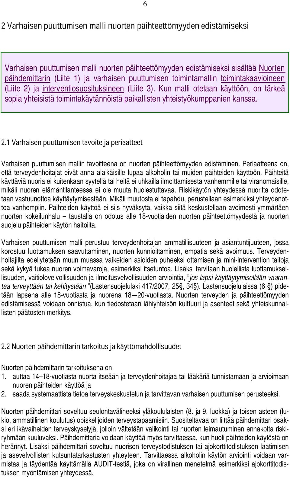 Varhaisen puuttumisen mallin tavoitteena on nuorten päihteettömyyden edistäminen. Periaatteena on, että terveydenhoitajat eivät anna alaikäisille lupaa alkoholin tai muiden päihteiden käyttöön.