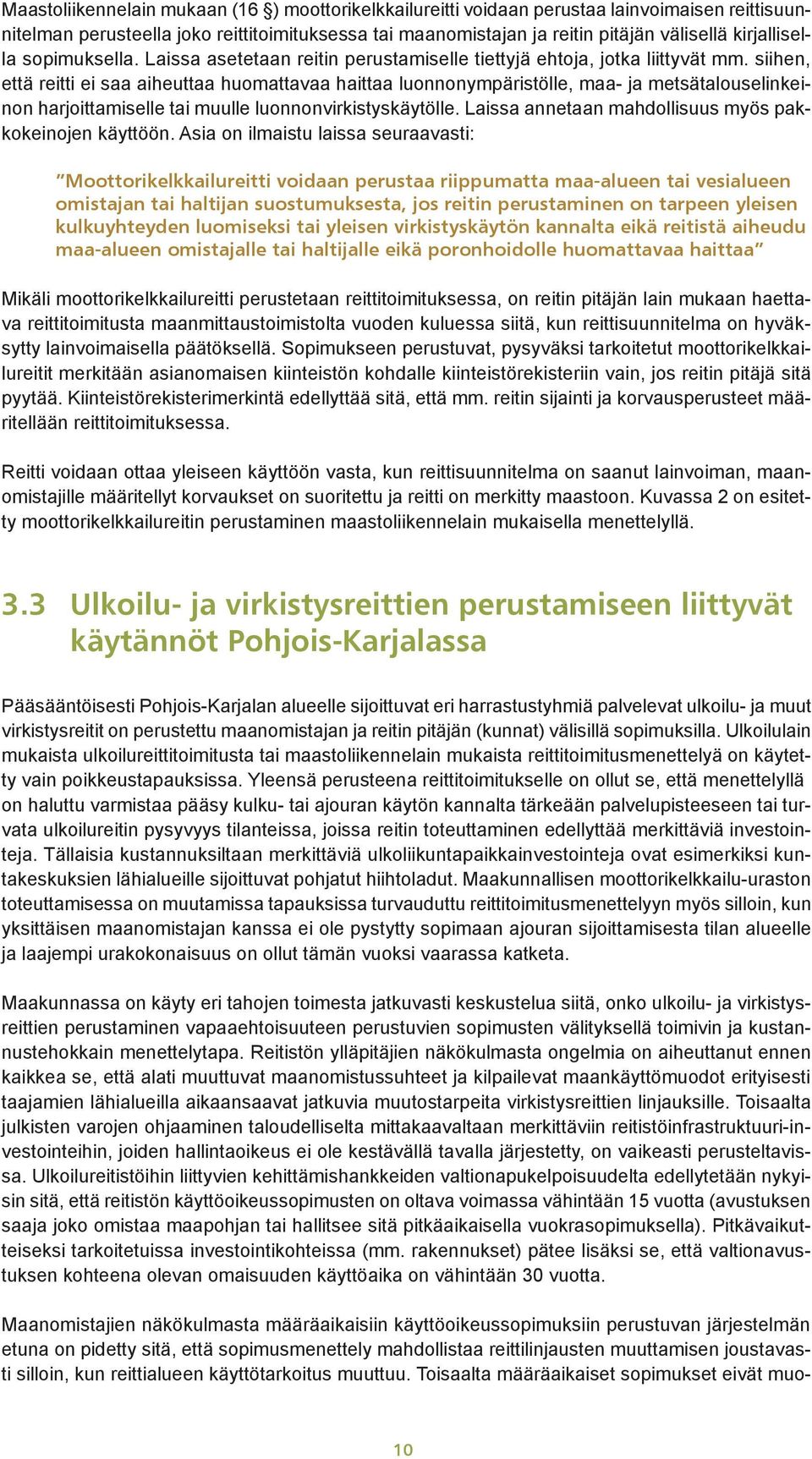 siihen, että reitti ei saa aiheuttaa huomattavaa haittaa luonnonympäristölle, maa- ja metsätalouselinkeinon harjoittamiselle tai muulle luonnonvirkistyskäytölle.