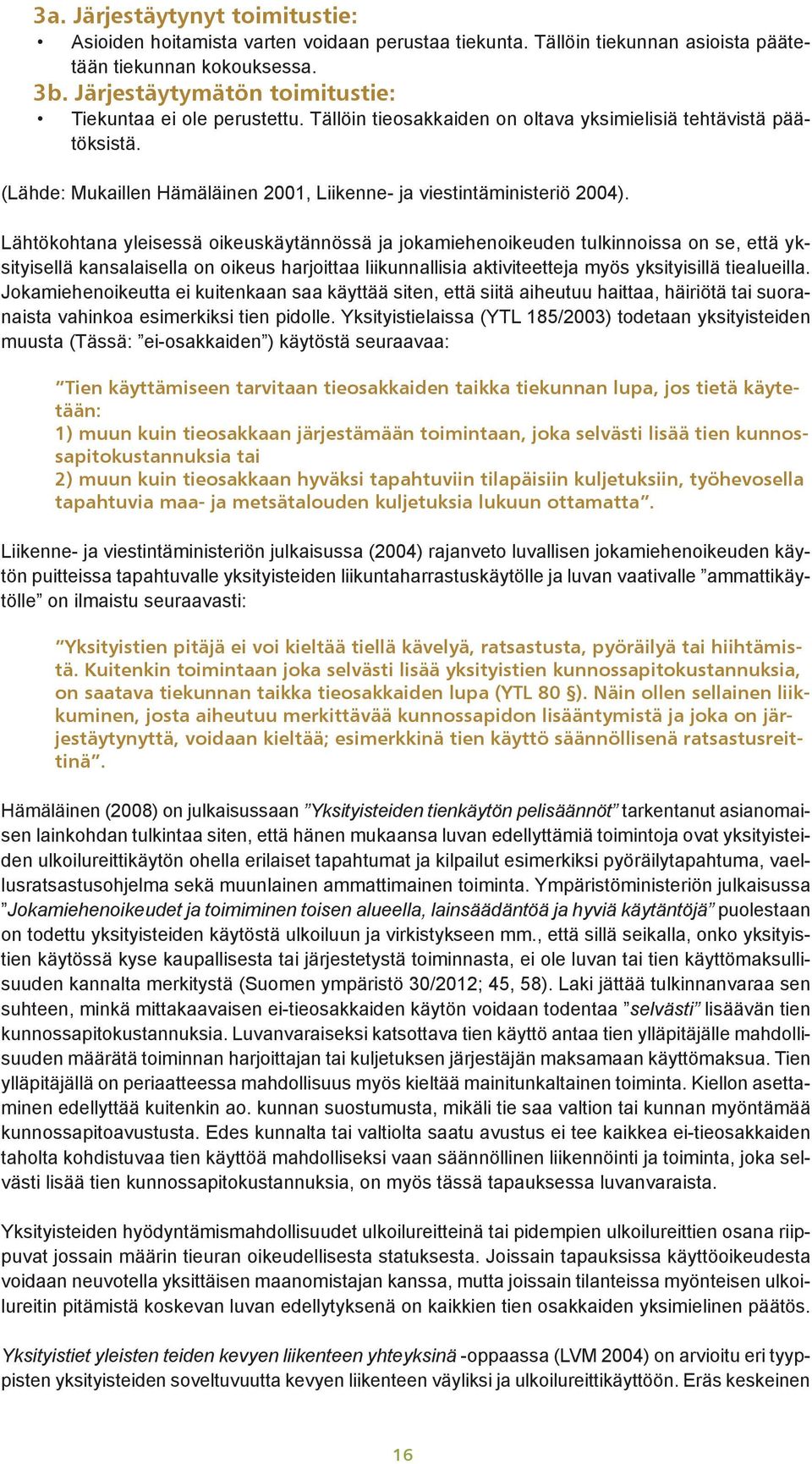 (Lähde: Mukaillen Hämäläinen 2001, Liikenne- ja viestintäministeriö 2004).