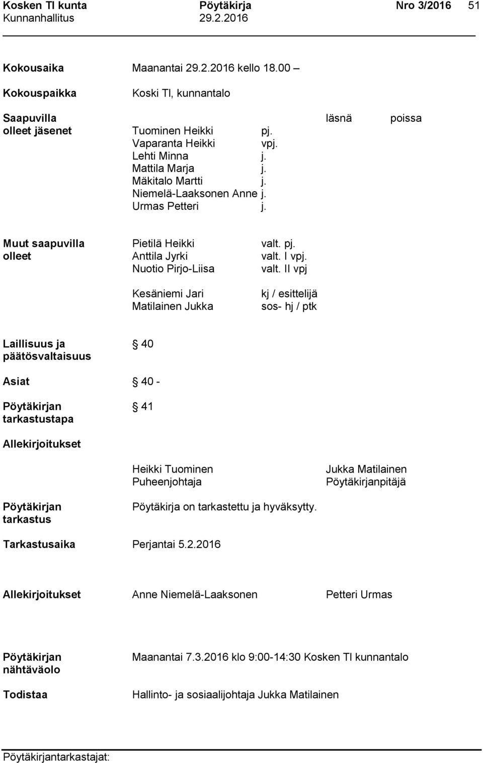 II vpj Kesäniemi Jari Matilainen Jukka kj / esittelijä sos- hj / ptk Laillisuus ja 40 päätösvaltaisuus Asiat 40 - n 41 tarkastustapa Allekirjoitukset Heikki Tuominen Puheenjohtaja Jukka Matilainen