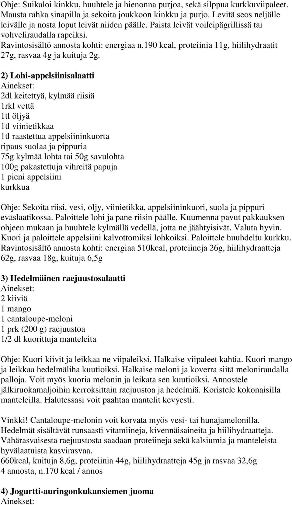 190 kcal, proteiinia 11g, hiilihydraatit 27g, rasvaa 4g ja kuituja 2g.