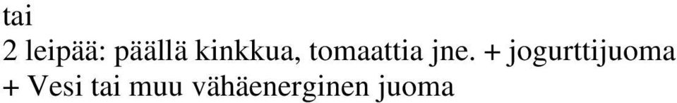 + jogurttijuoma + Vesi