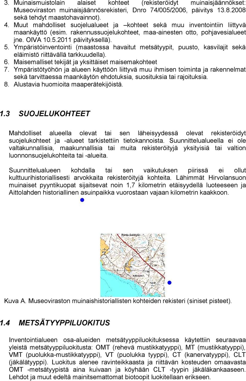 Ympäristöinventointi (maastossa havaitut metsätyypit, puusto, kasvilajit sekä eläimistö riittävällä tarkkuudella). 6. Maisemalliset tekijät ja yksittäiset maisemakohteet 7.