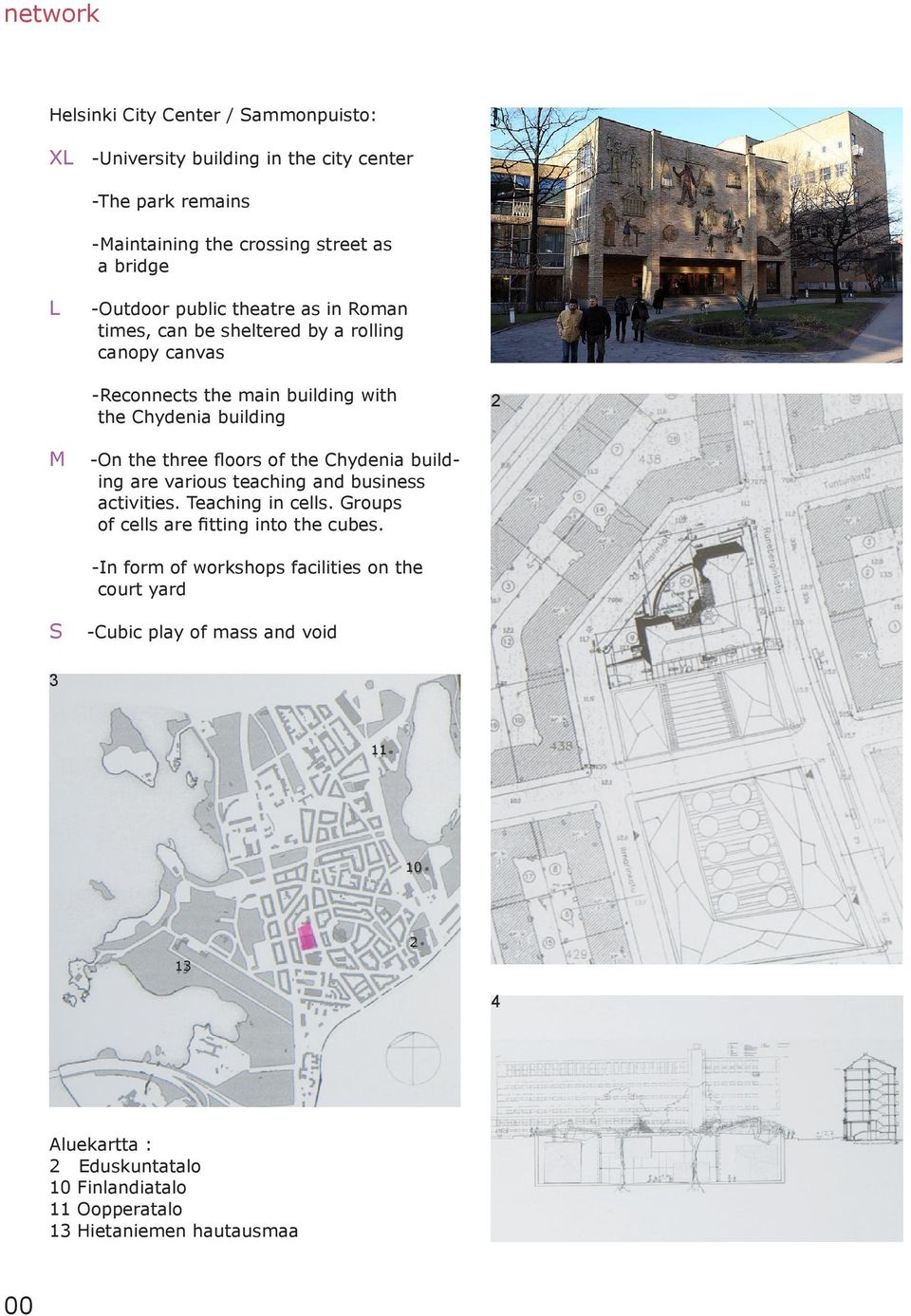 the three floors of the Chydenia building are various teaching and business activities. Teaching in cells. Groups of cells are fitting into the cubes.