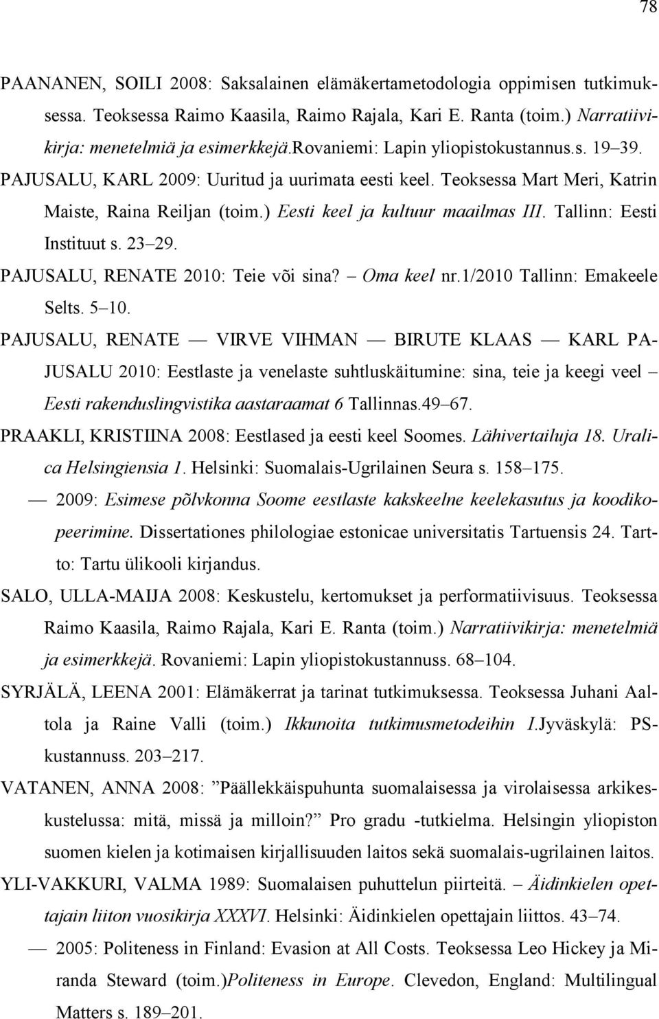 Tallinn: Eesti Instituut s. 23 29. PAJUSALU, RENATE 2010: Teie või sina? Oma keel nr.1/2010 Tallinn: Emakeele Selts. 5 10.