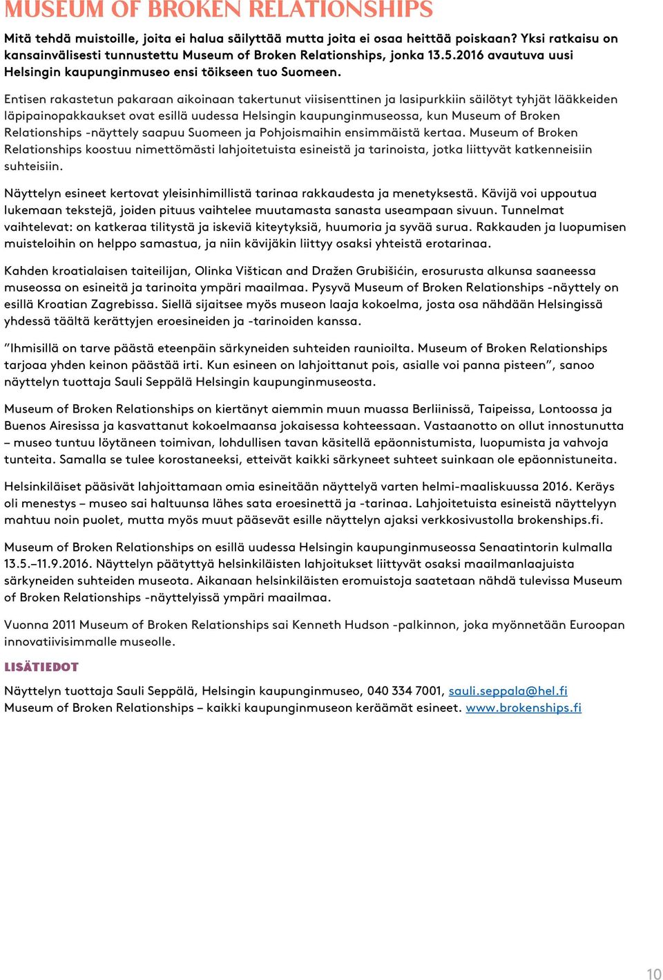 Entisen rakastetun pakaraan aikoinaan takertunut viisisenttinen ja lasipurkkiin säilötyt tyhjät lääkkeiden läpipainopakkaukset ovat esillä uudessa Helsingin kaupunginmuseossa, kun Museum of Broken
