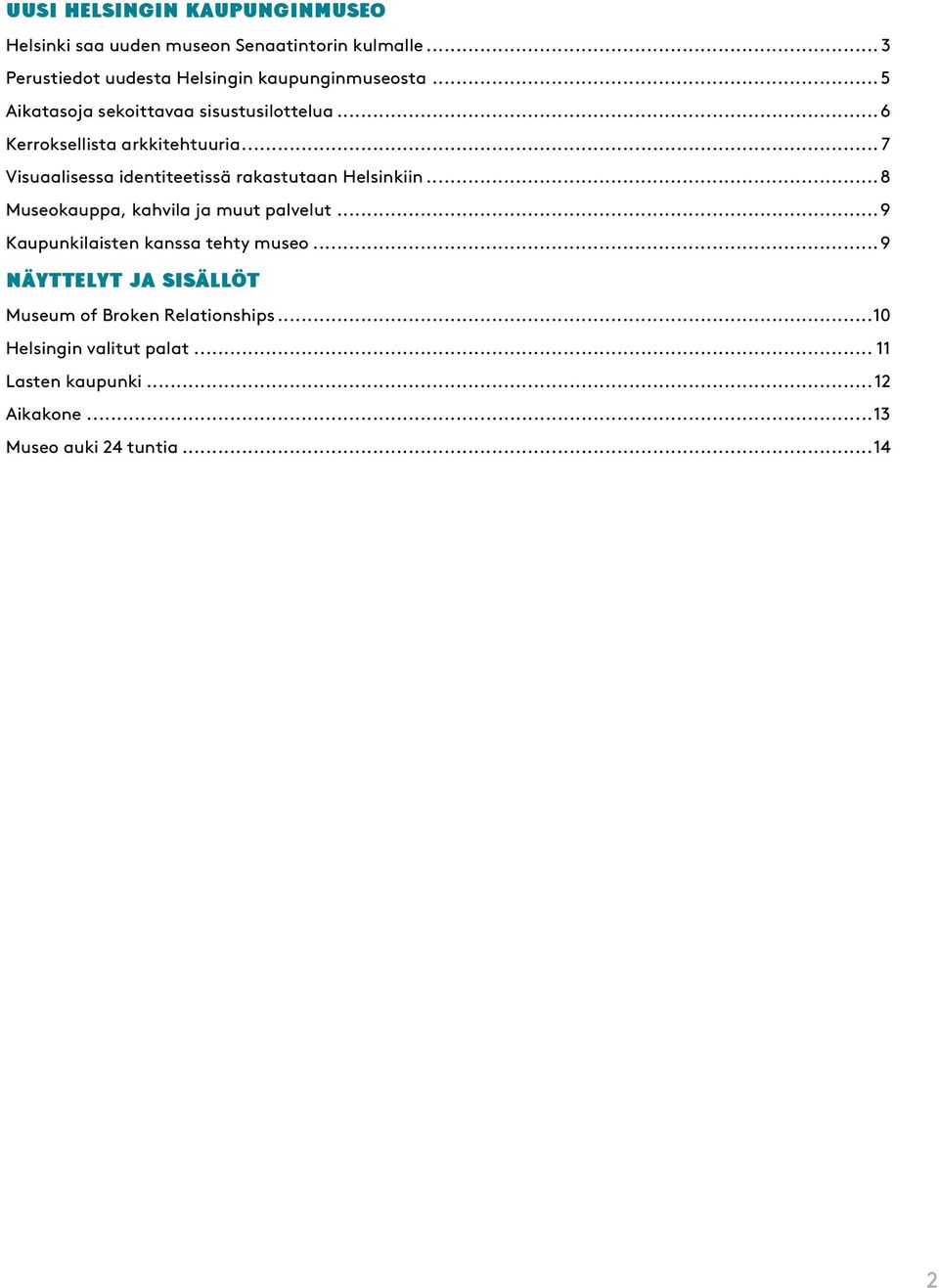 .. 6 Kerroksellista arkkitehtuuria... 7 Visuaalisessa identiteetissä rakastutaan Helsinkiin.