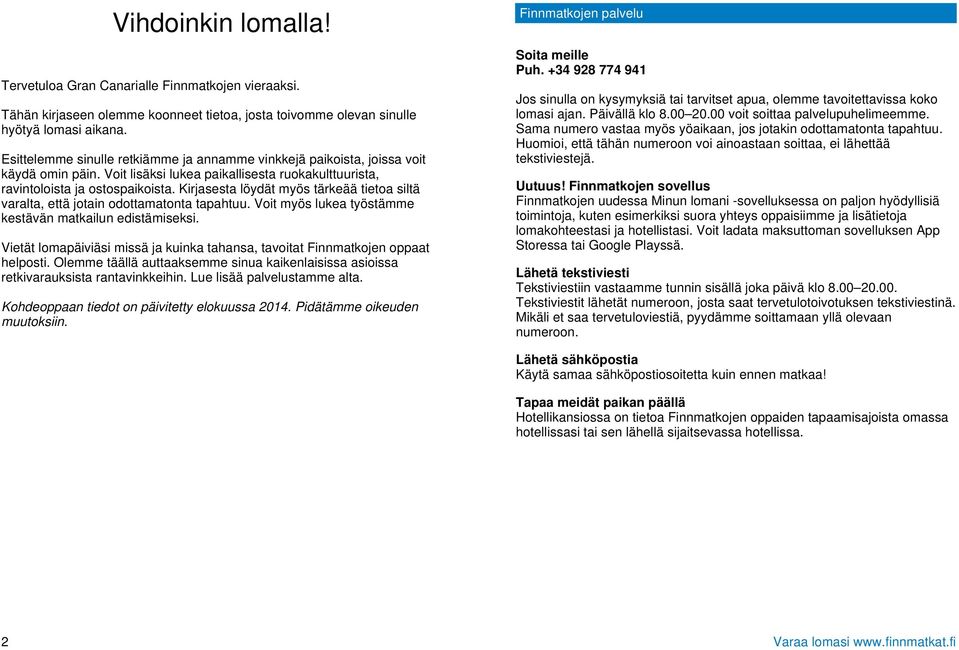 Kirjasesta löydät myös tärkeää tietoa siltä varalta, että jotain odottamatonta tapahtuu. Voit myös lukea työstämme kestävän matkailun edistämiseksi.