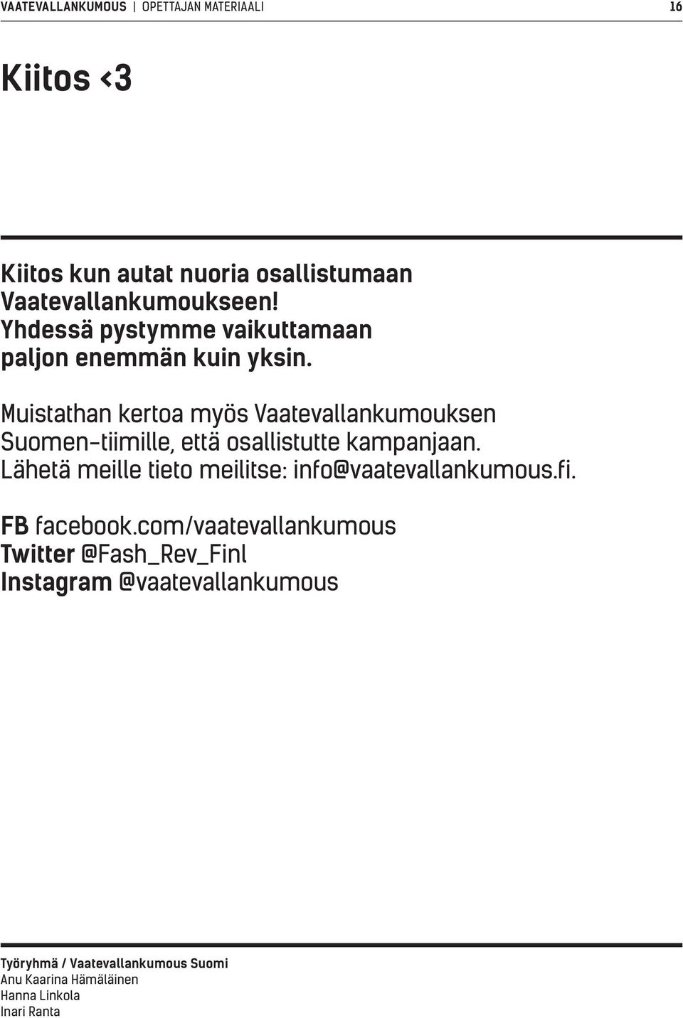 Muistathan kertoa myös Vaatevallankumouksen Suomen-tiimille, että osallistutte kampanjaan.