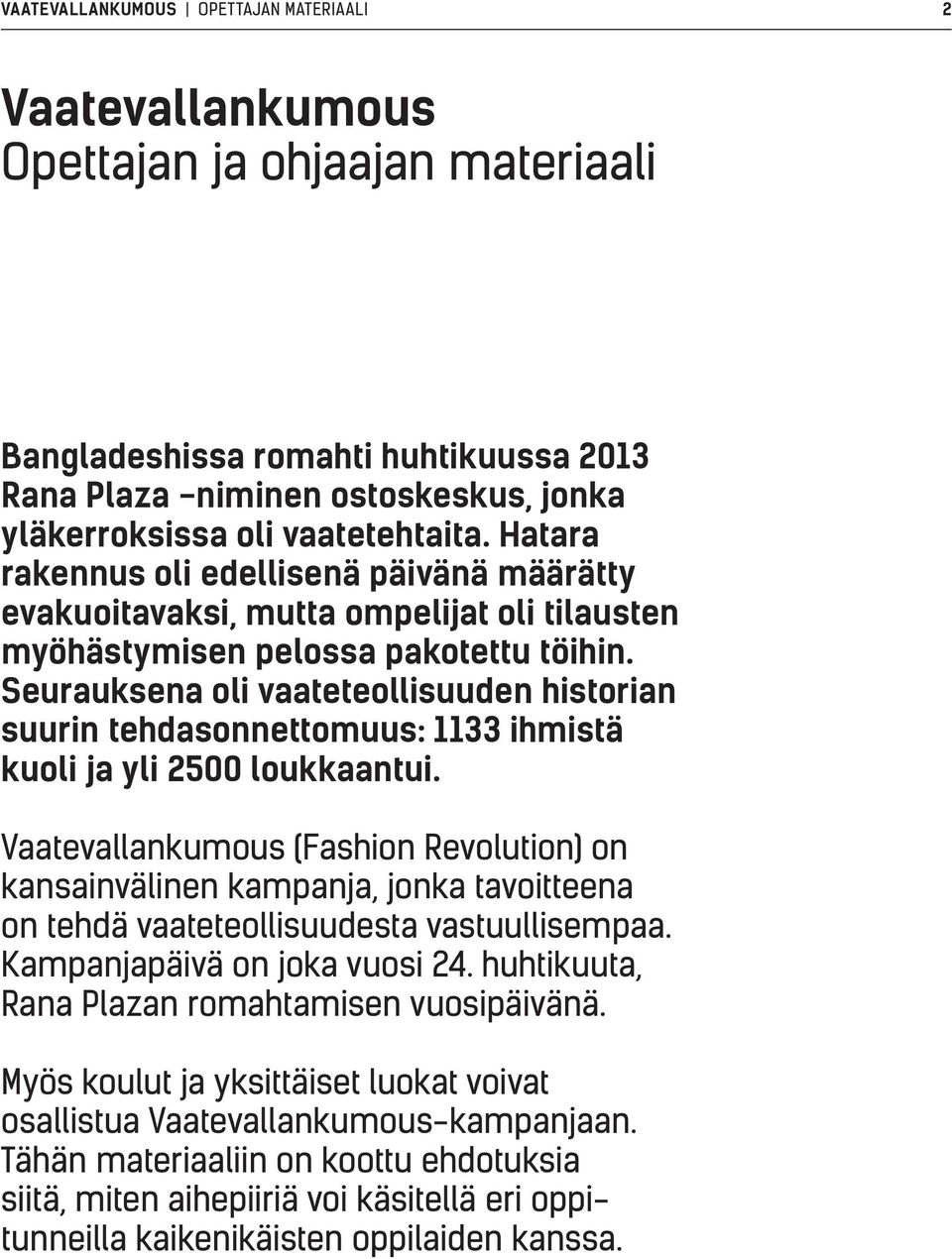 Seurauksena oli vaateteollisuuden historian suurin tehdasonnettomuus: 1133 ihmistä kuoli ja yli 2500 loukkaantui.