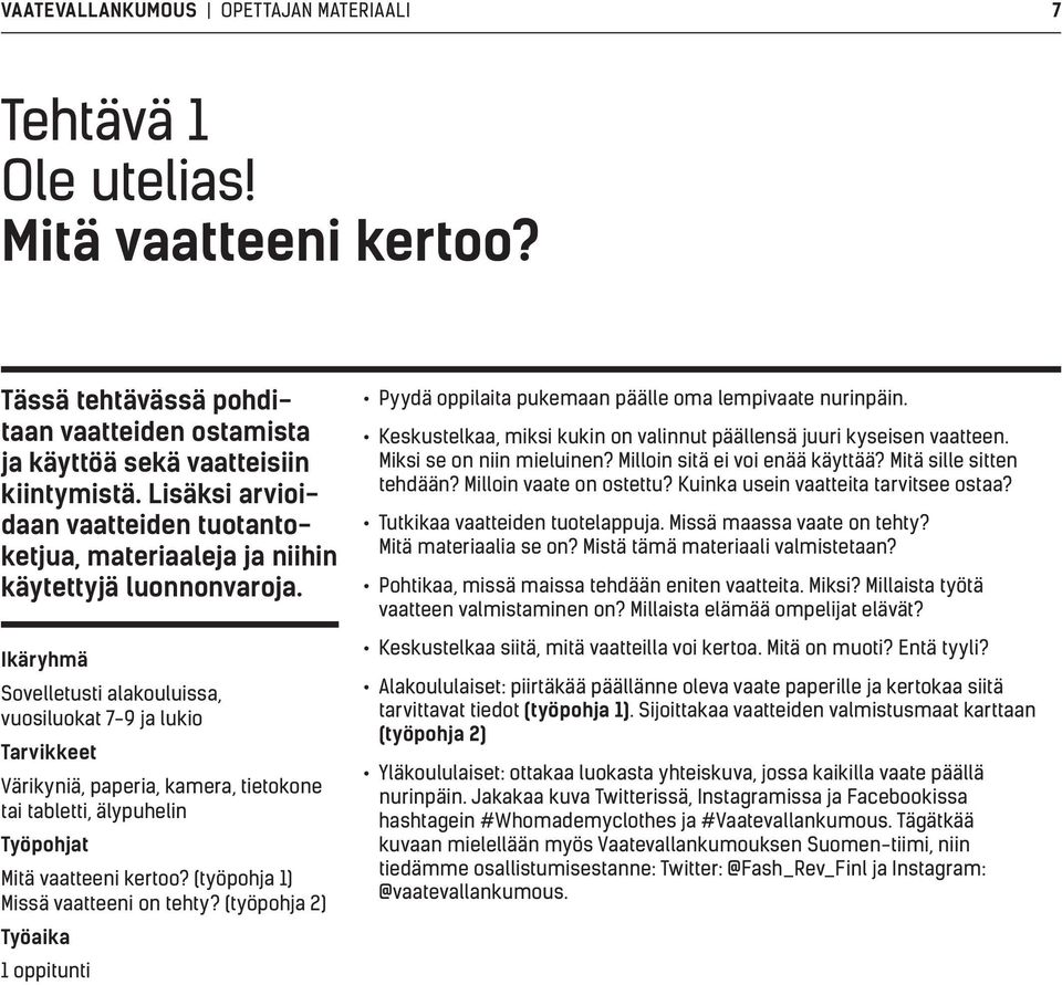 Ikäryhmä Sovelletusti alakouluissa, vuosiluokat 7-9 ja lukio Tarvikkeet Värikyniä, paperia, kamera, tietokone tai tabletti, älypuhelin Työpohjat Mitä vaatteeni kertoo?