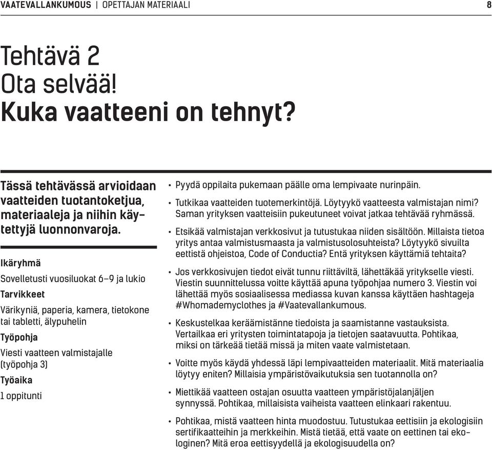 oppilaita pukemaan päälle oma lempivaate nurinpäin. Tutkikaa vaatteiden tuotemerkintöjä. Löytyykö vaatteesta valmistajan nimi? Saman yrityksen vaatteisiin pukeutuneet voivat jatkaa tehtävää ryhmässä.